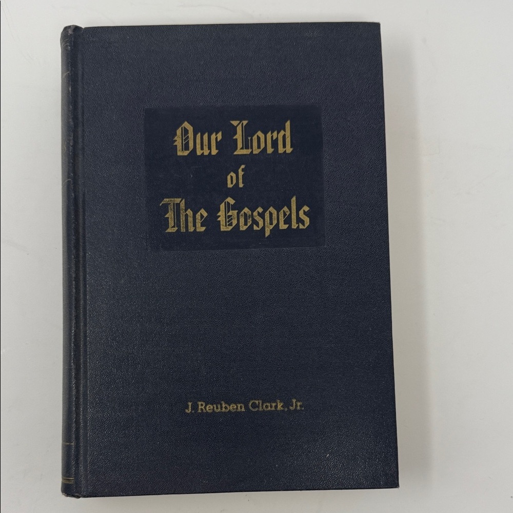Our Lord of The Gospels Book Author- J.Reuben Clark Jr  1954 Deseret Book